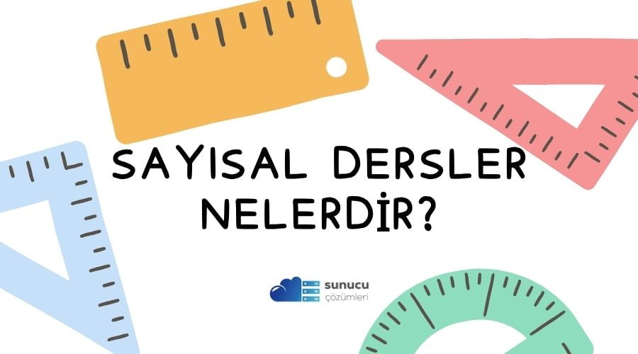 Sayısal dersler nelerdir Sayısal bölümlerde olan dersler ve isimleri