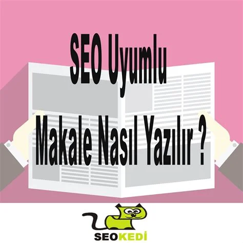 SEO Uyumlu Makale Nasıl Yazılır?