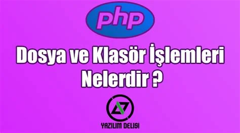 PHP ile Dosya İşlemleri ve Yönetimi