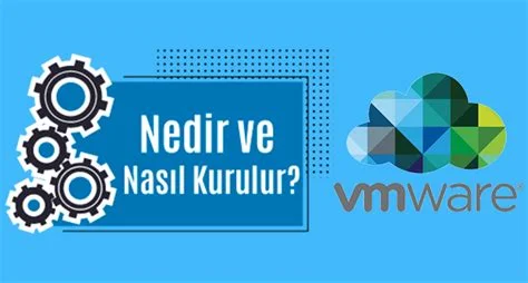 Vmware Sanallaştırma Nedir ve Nasıl Yapılır?