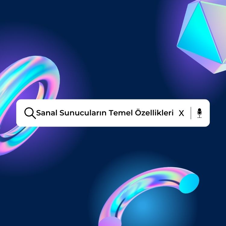 Sanal Sunucuların Temel Özellikleri