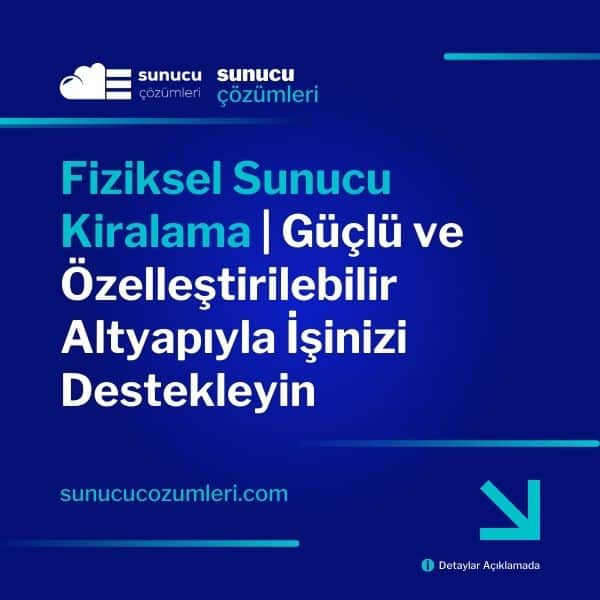 Fiziksel Sunucu Kiralama Güçlü ve Özelleştirilebilir Altyapıyla İşinizi Destekleyin