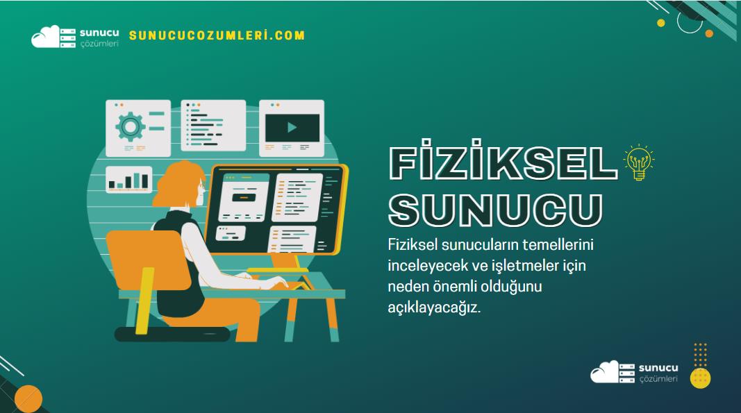 Fiziksel Sunucu Nedir? Temel Kavramlar, Avantajları ve Tüm Özellikleri