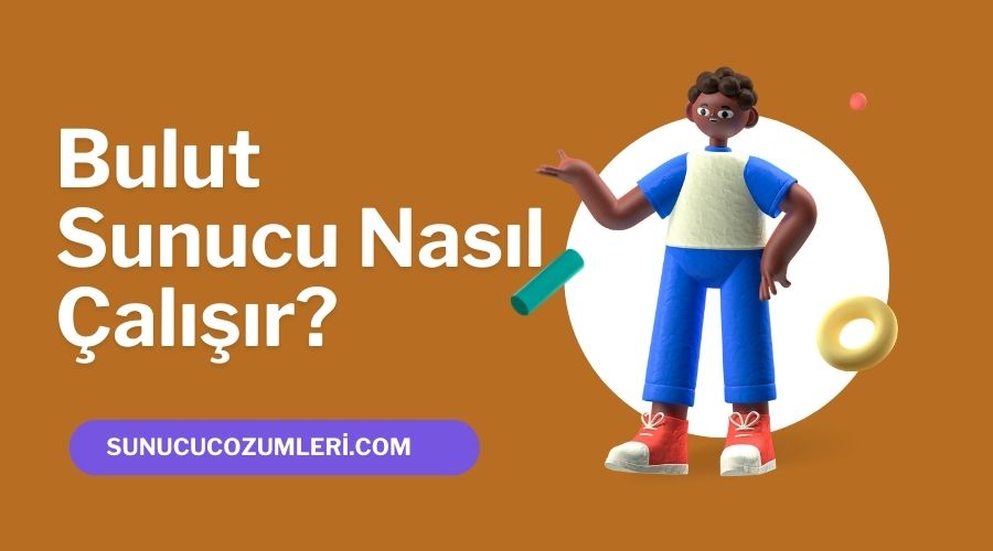 En İyi Bulut Sunucu Seçimi - Kiralama, Kurulum ve Avantajları 2023 1 Bulut Sunucu Nasıl Çalışır