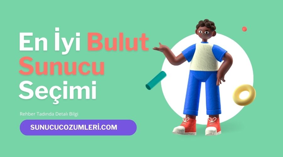 En İyi Bulut Sunucu Seçimi – Kiralama, Kurulum ve Avantajları 2023